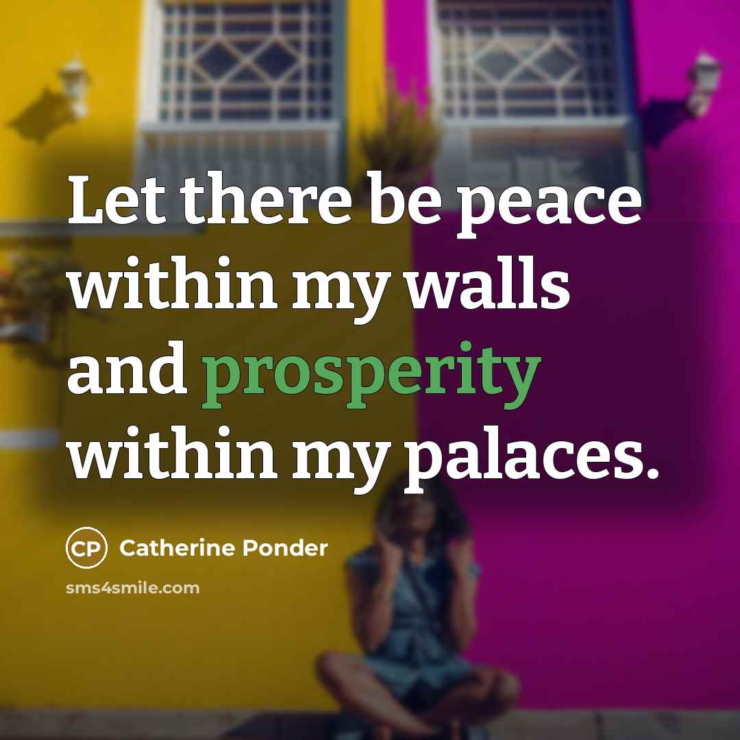 “Let there be peace within my walls and prosperity within…” quote by Catherine Ponder