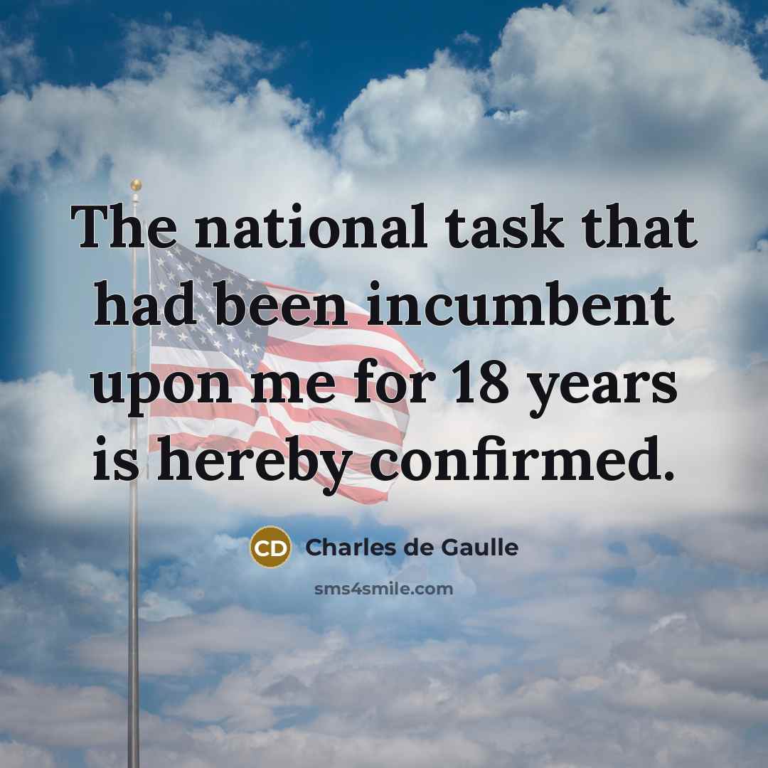 “The national task that had been incumbent upon me for 18 years is hereby confirmed.” quote by Charles De Gaulle