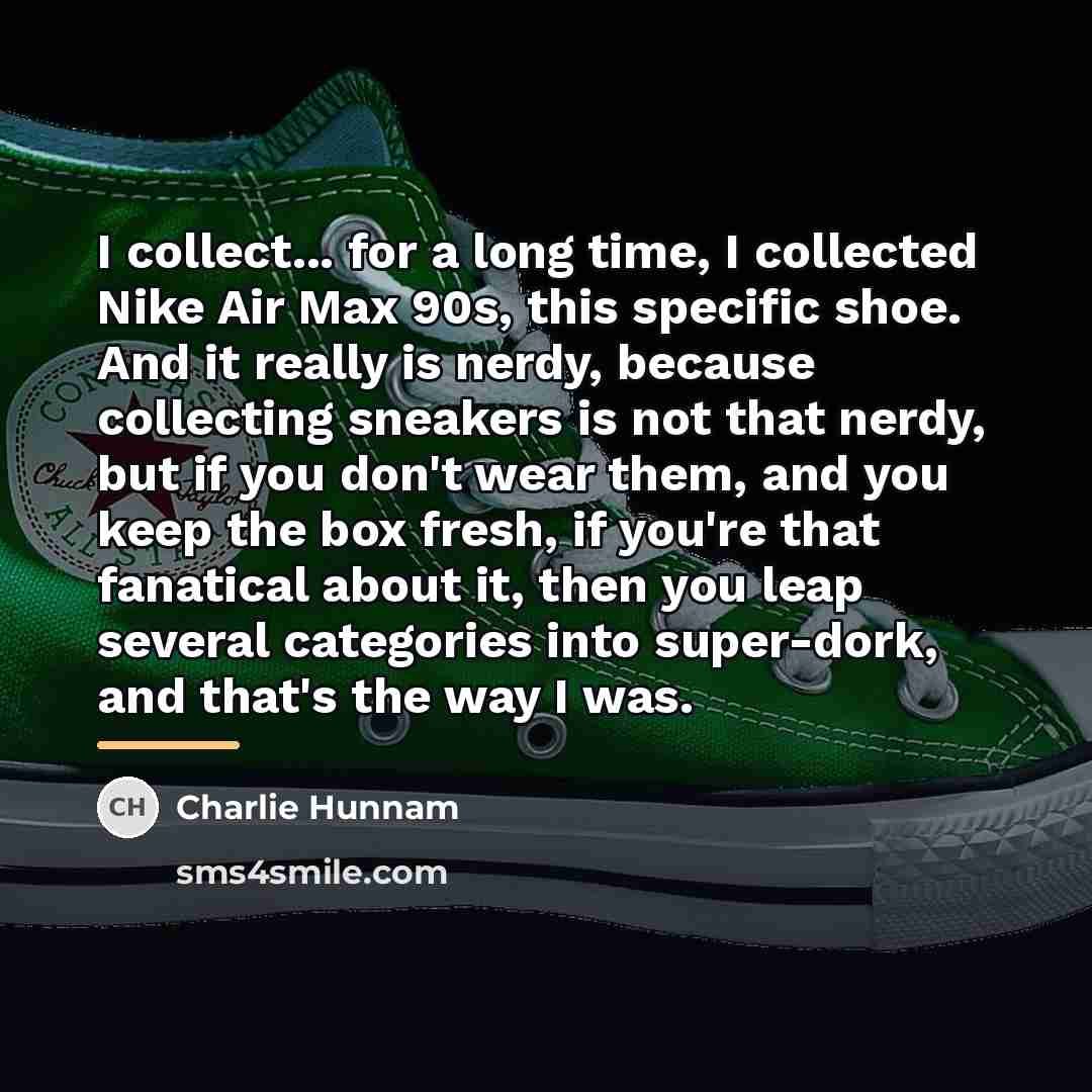 “I collect... for a long time, I collected Nike Air…” quote by Charlie Hunnam