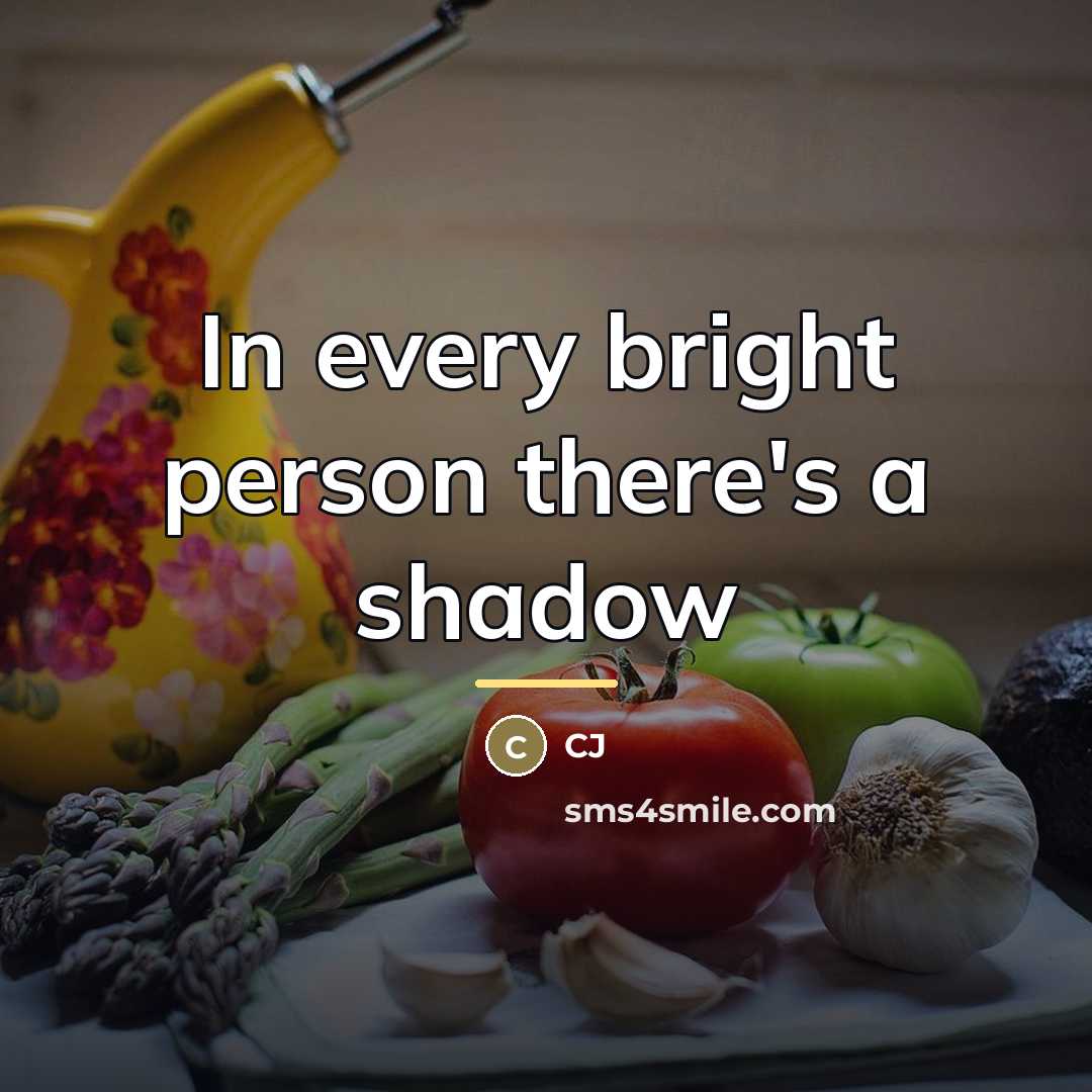 “In every bright person there's a shadow…” quote by CJ