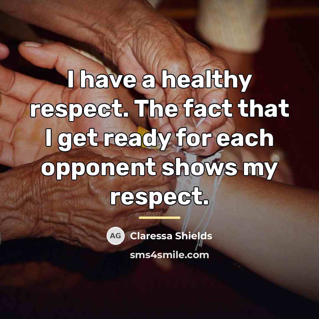 “I have a healthy respect. The fact that I get…” quote by Claressa Shields