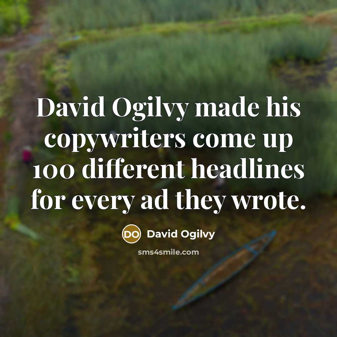 “David Ogilvy made his copywriters come up 100 different headlines…” quote by David Ogilvy