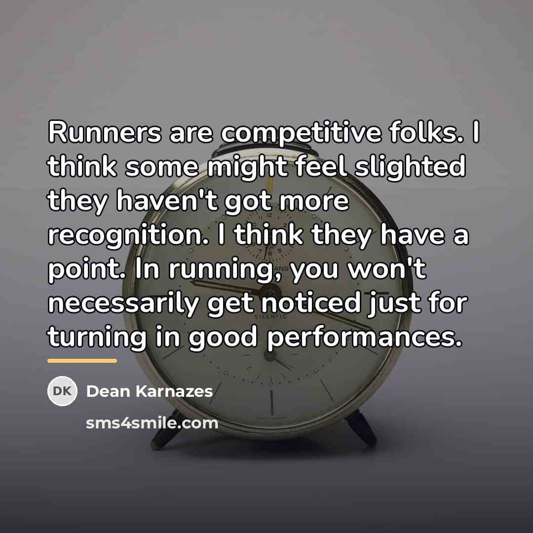 “Runners are competitive folks. I think some might feel slighted…” quote by Dean Karnazes