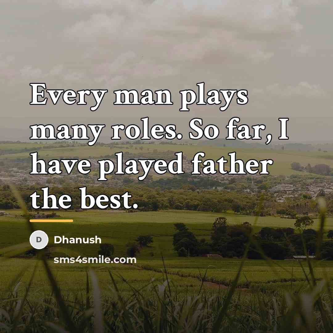“Every man plays many roles. So far, I have played…” quote by Dhanush