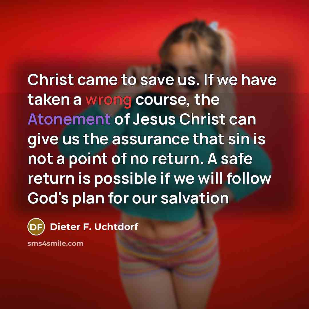 “Christ came to save us. If we have taken a…” quote by Dieter F. Uchtdorf