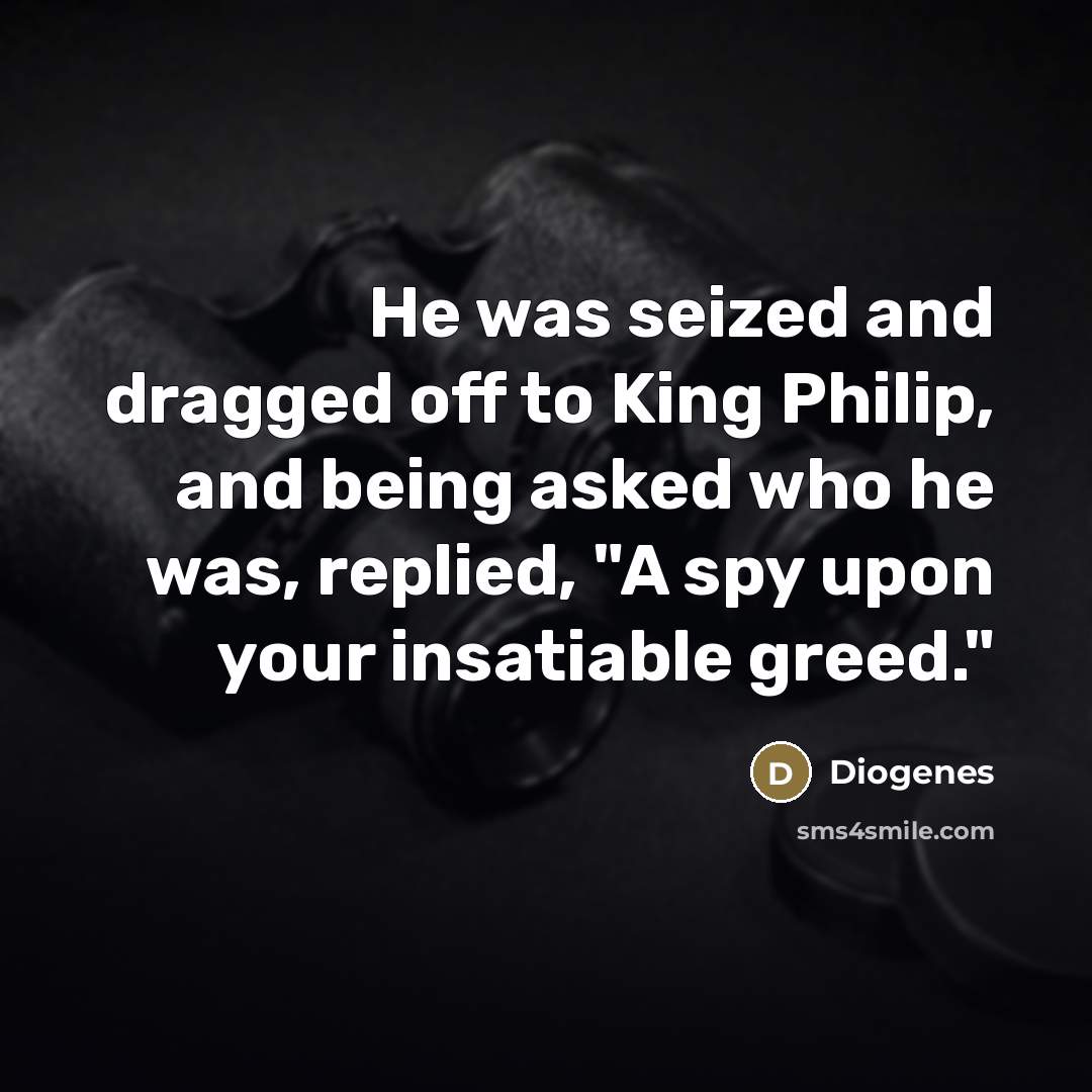 “He was seized and dragged off to King Philip, and…” quote by Diogenes