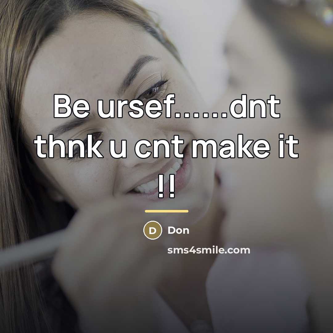 “Be ursef......dnt thnk u cnt make it !!…” quote by Don