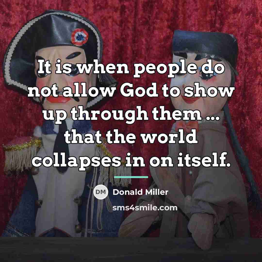 “It is when people do not allow God to show…” quote by Donald Miller