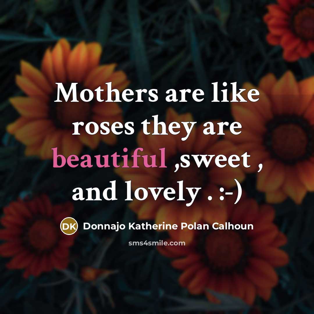 “Mothers are like roses they are beautiful ,sweet , and…” quote by Donnajo Katherine Polan Calhoun