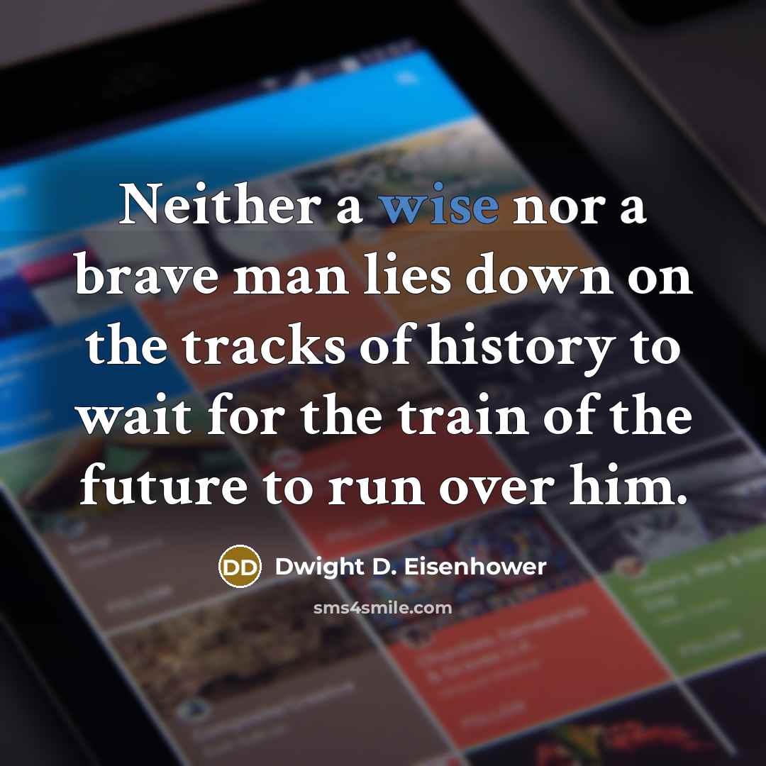 “Neither a wise nor a brave man lies down on…” quote by Dwight D. Eisenhower