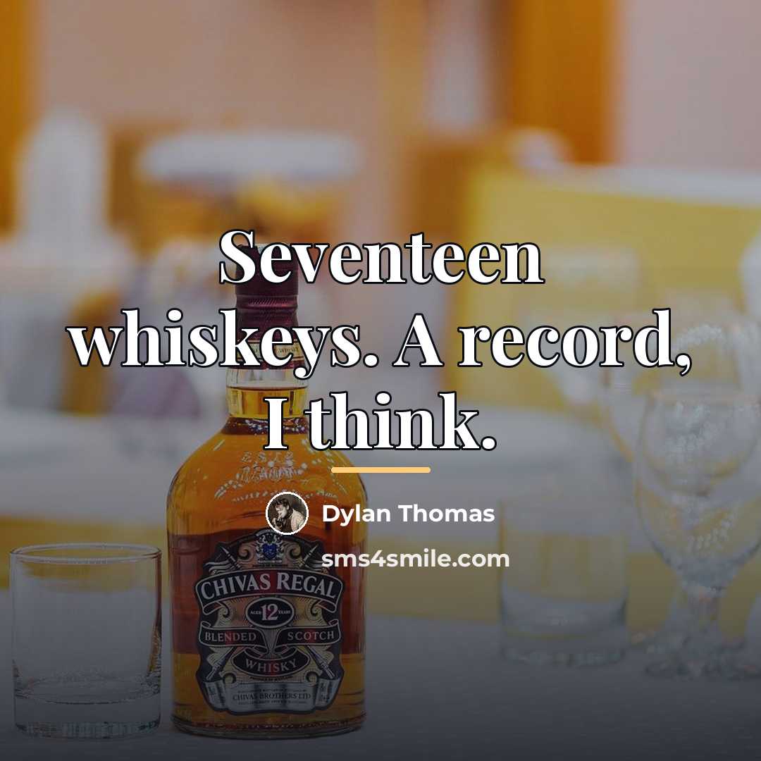 “Seventeen whiskeys. A record, I think.…” quote by Dylan Thomas