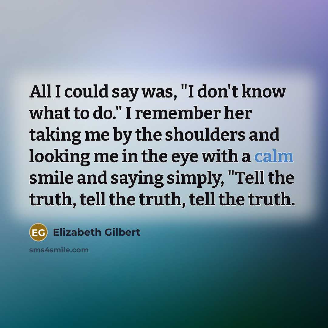 “All I could say was, "I don't know what to…” quote by Elizabeth Gilbert