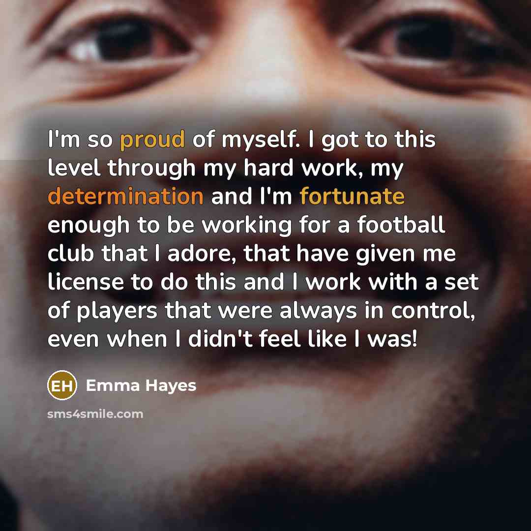 “I'm so proud of myself. I got to this level…” quote by Emma Hayes