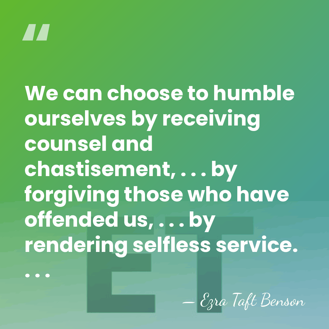 We can choose to humble ourselves by receiving counsel and chastisement, .&hellip; - Ezra Taft Benson