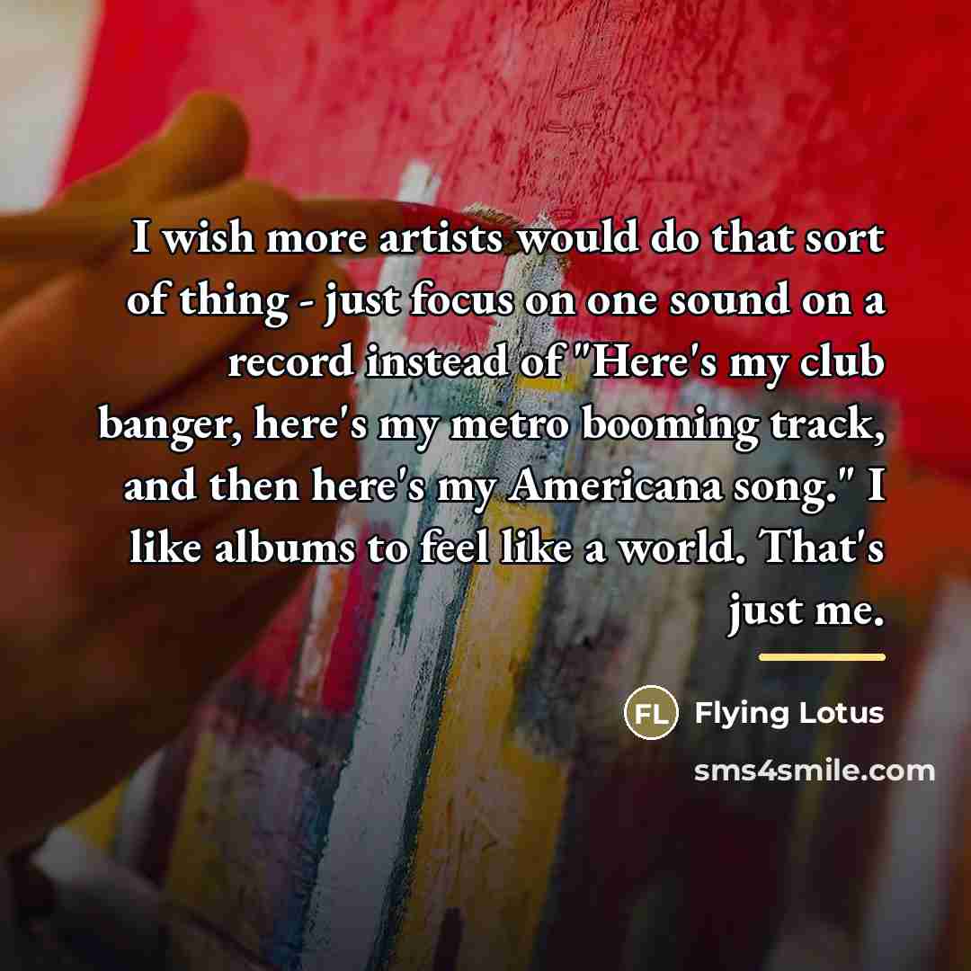 “I wish more artists would do that sort of thing…” quote by Flying Lotus