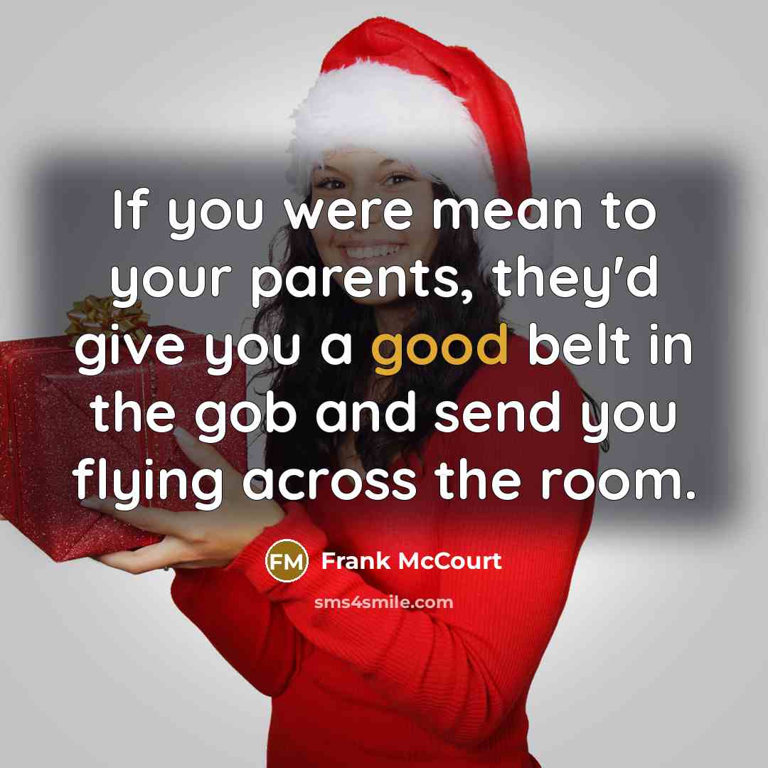 “If you were mean to your parents, they'd give you…” quote by Frank McCourt