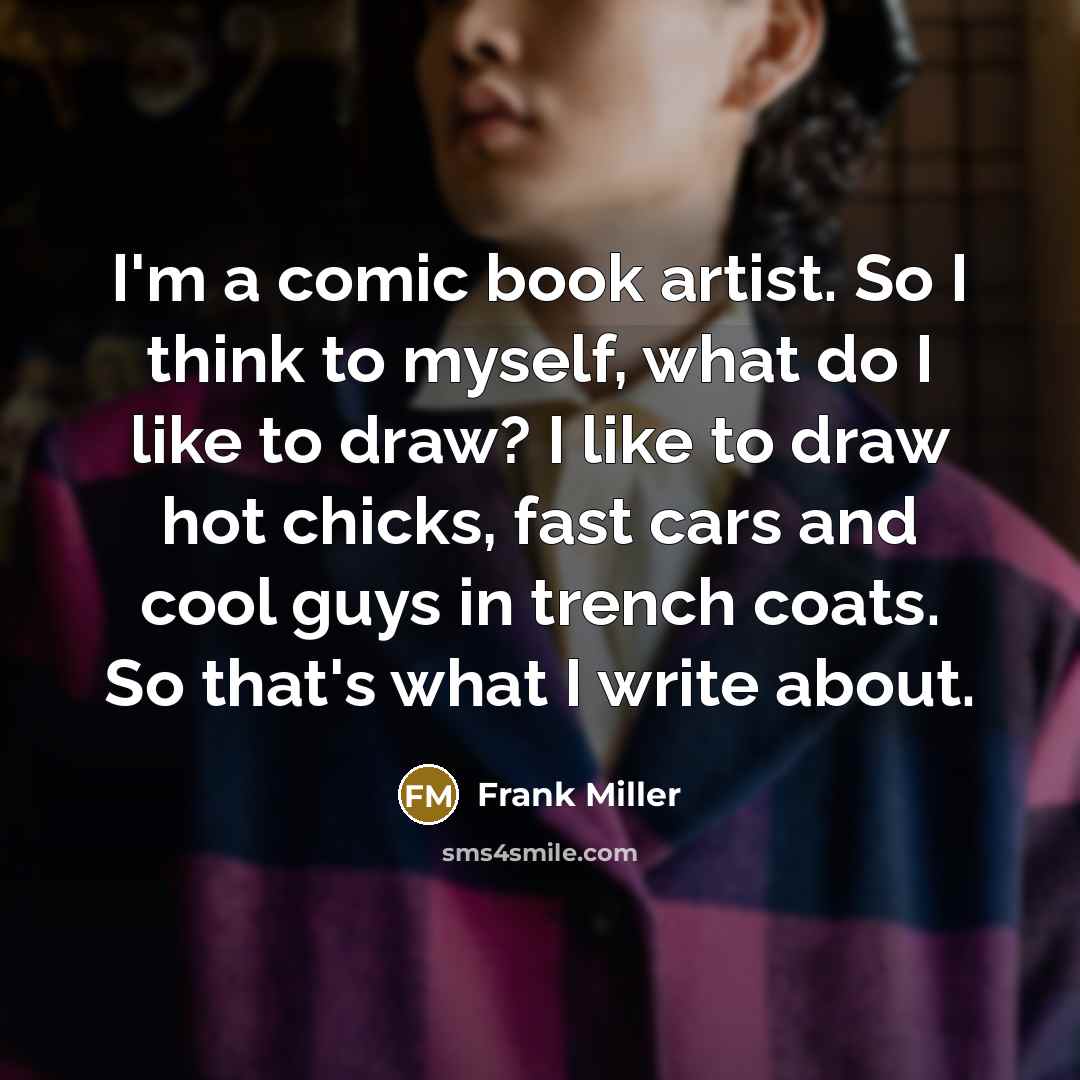 “I'm a comic book artist. So I think to myself,…” quote by Frank Miller
