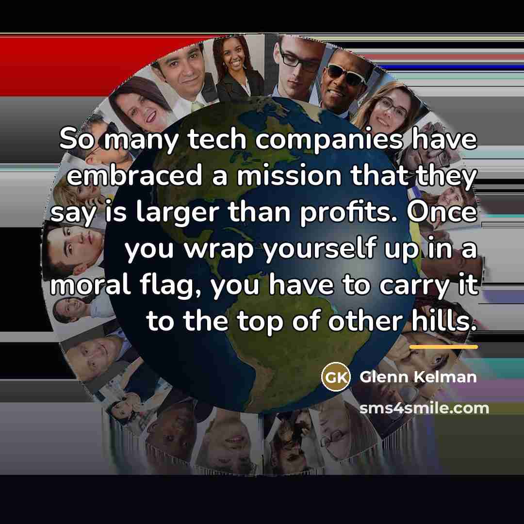 “So many tech companies have embraced a mission that they…” quote by Glenn Kelman