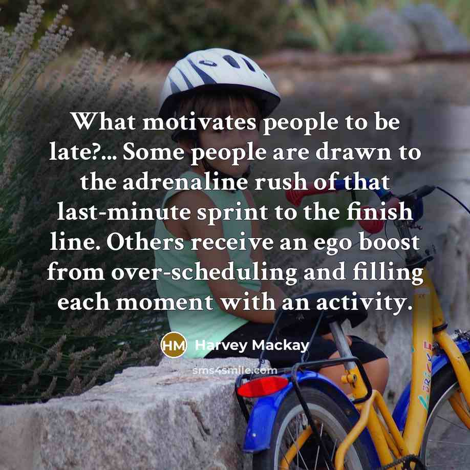 “What motivates people to be late?... Some people are drawn…” quote by Harvey Mackay