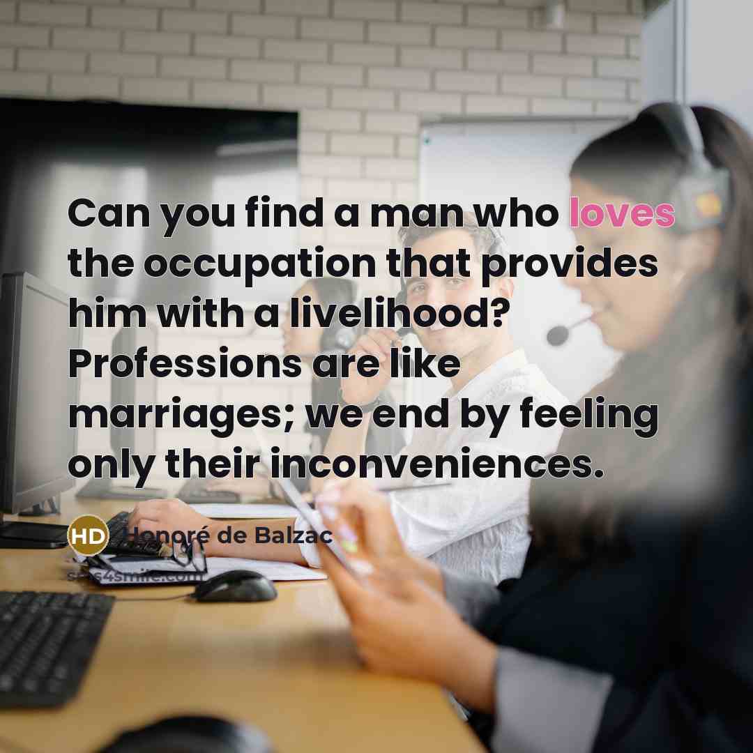 “Can you find a man who loves the occupation that…” quote by Honore de Balzac