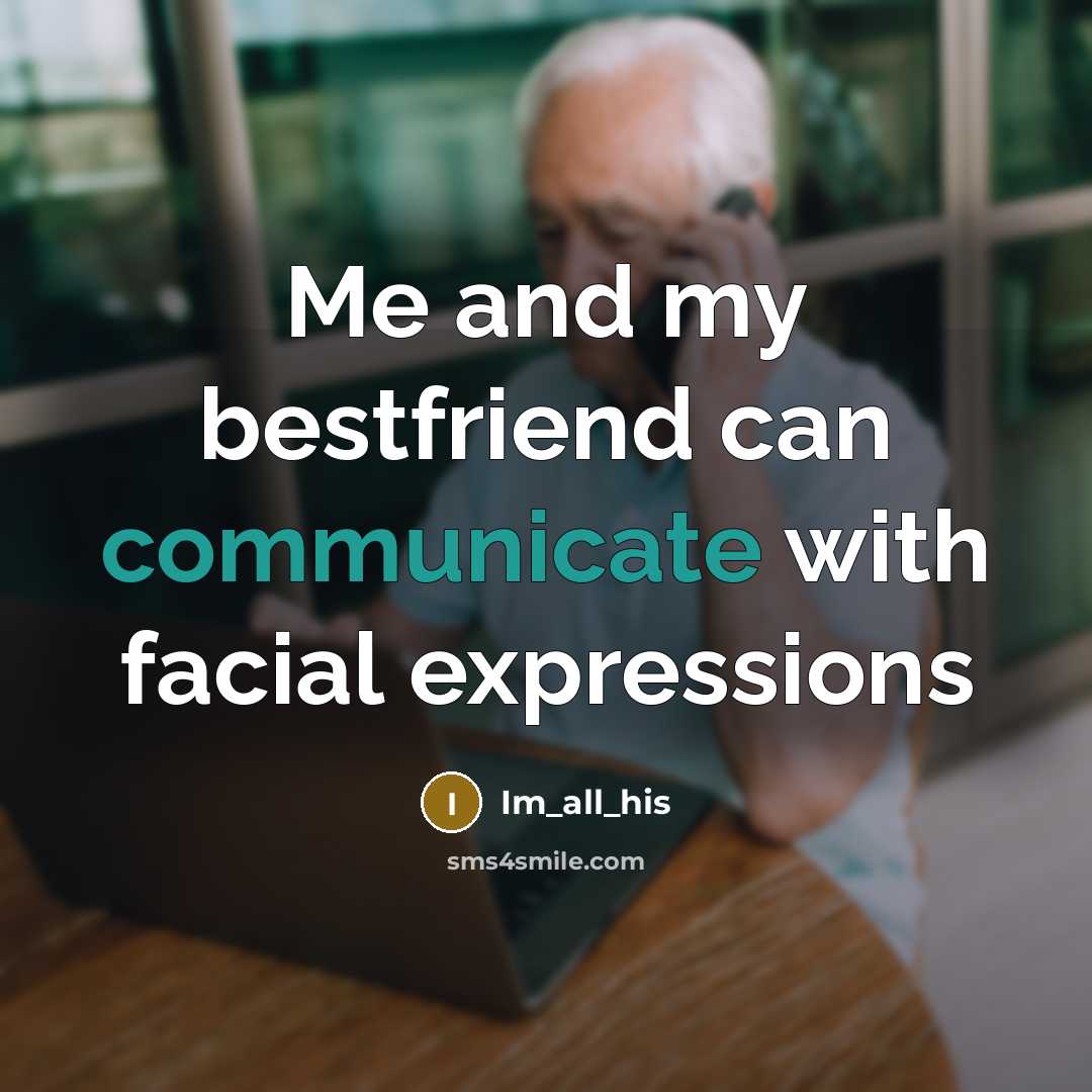 “Me and my bestfriend can communicate with facial expressions…” quote by Im_all_his