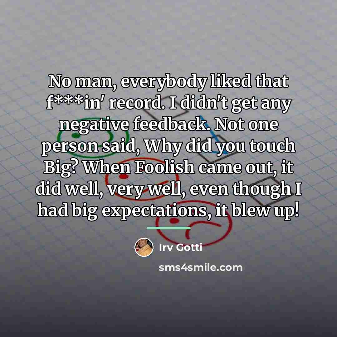 “No man, everybody liked that f***in' record. I didn't get…” quote by Irv Gotti