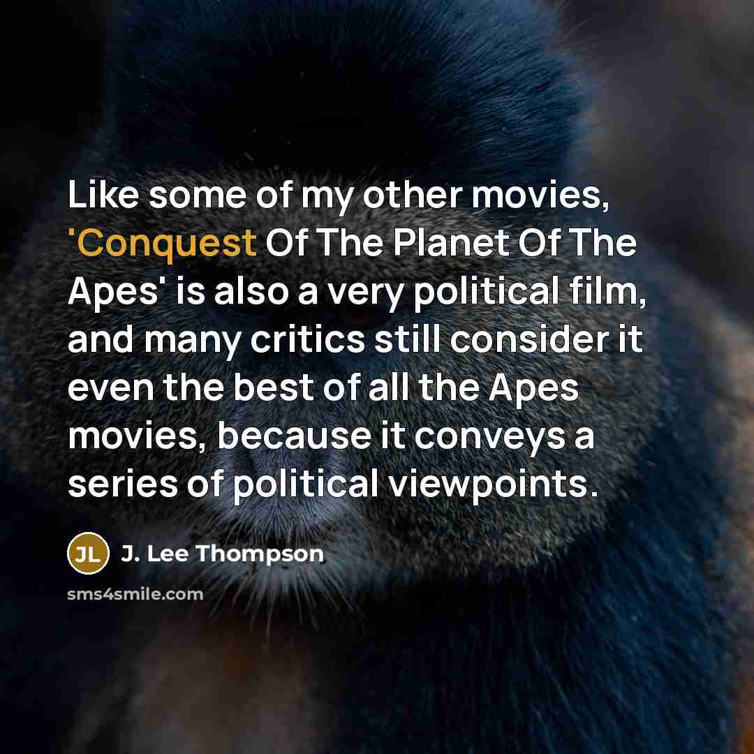 “Like some of my other movies, 'Conquest Of The Planet…” quote by J. Lee Thompson
