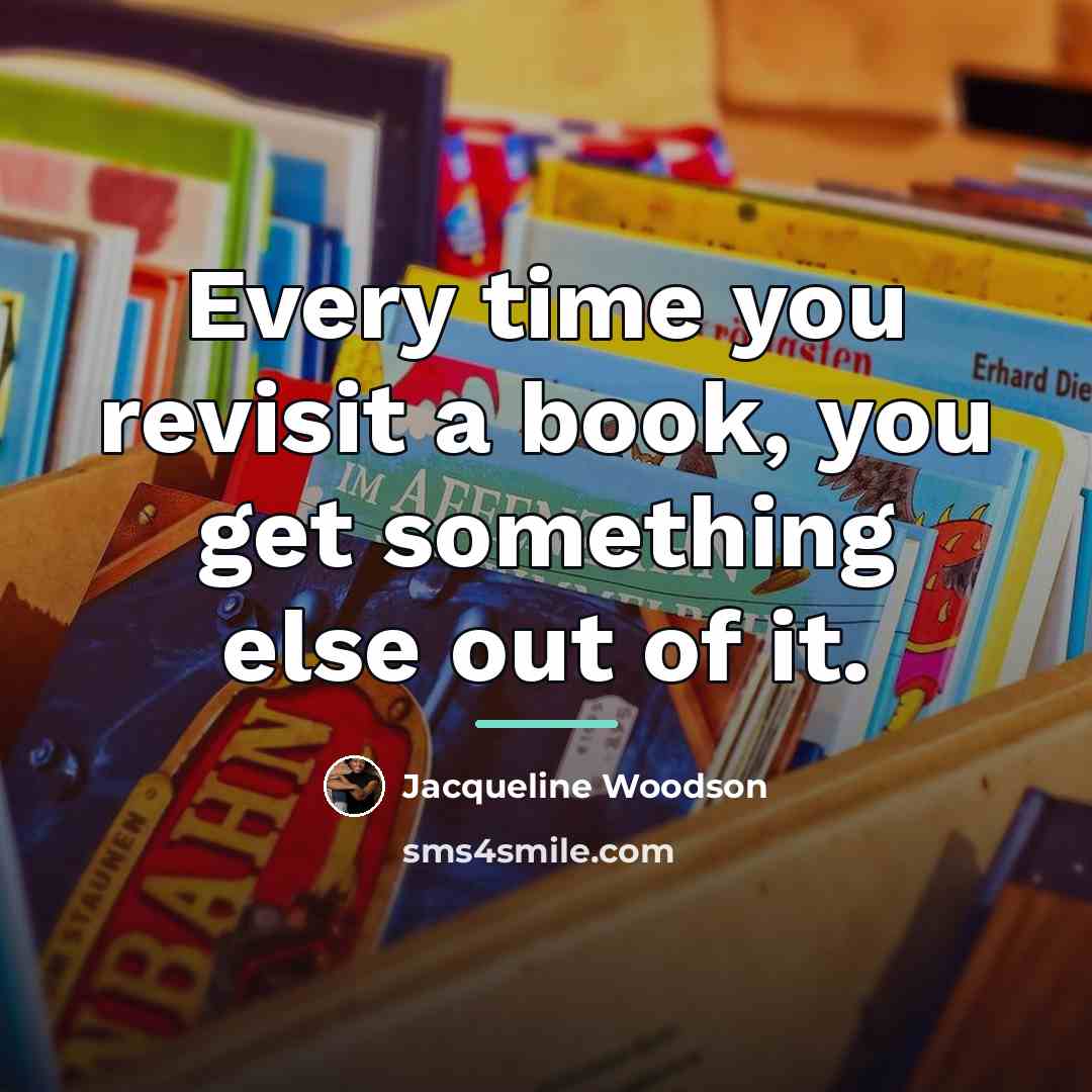 “Every time you revisit a book, you get something else…” quote by Jacqueline Woodson