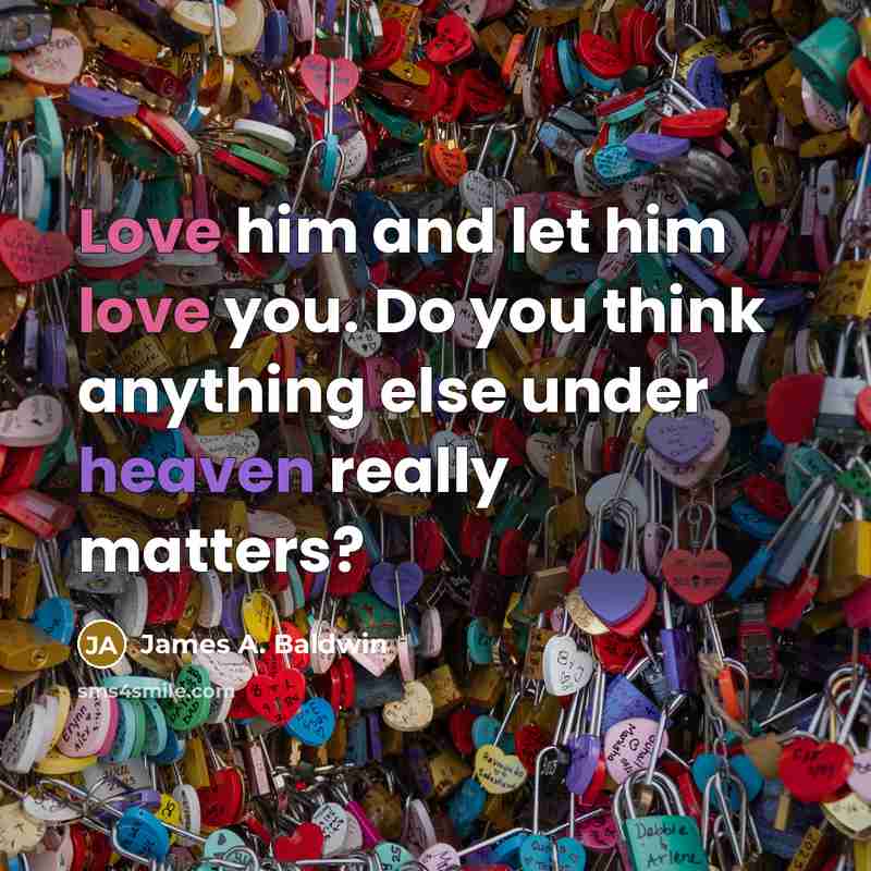“Love him and let him love you. Do you think…” quote by James A. Baldwin