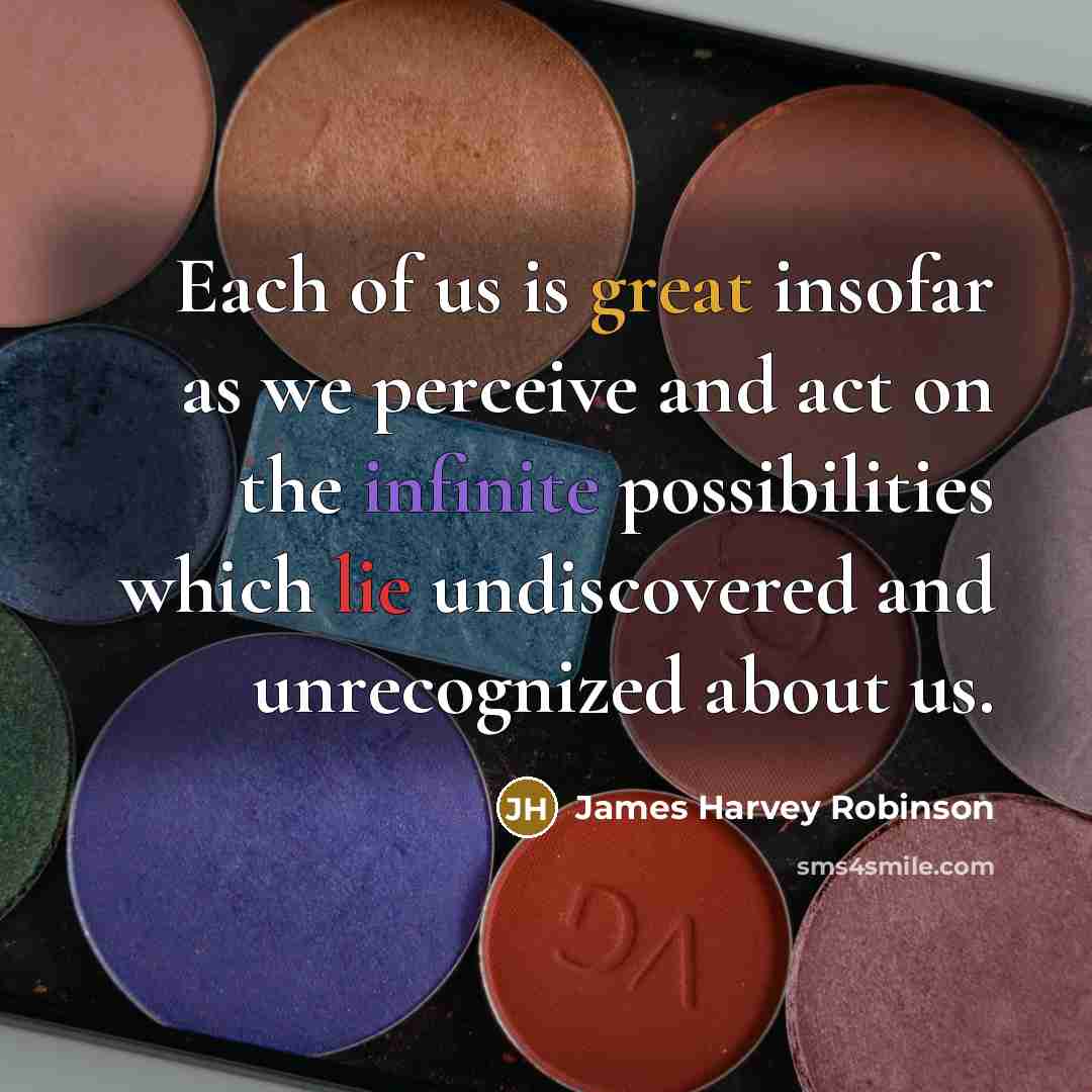 “Each of us is great insofar as we perceive and…” quote by James Harvey Robinson