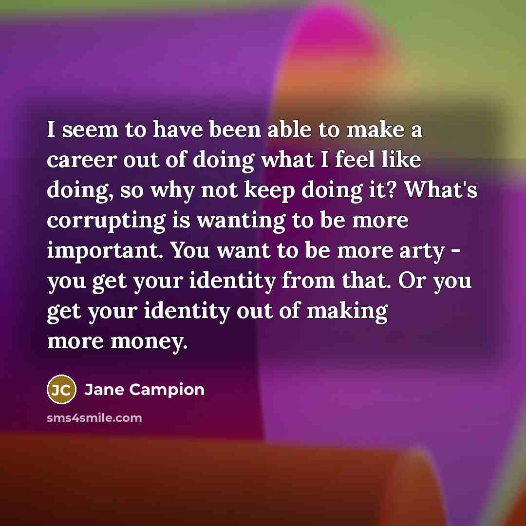 “I seem to have been able to make a career…” quote by Jane Campion