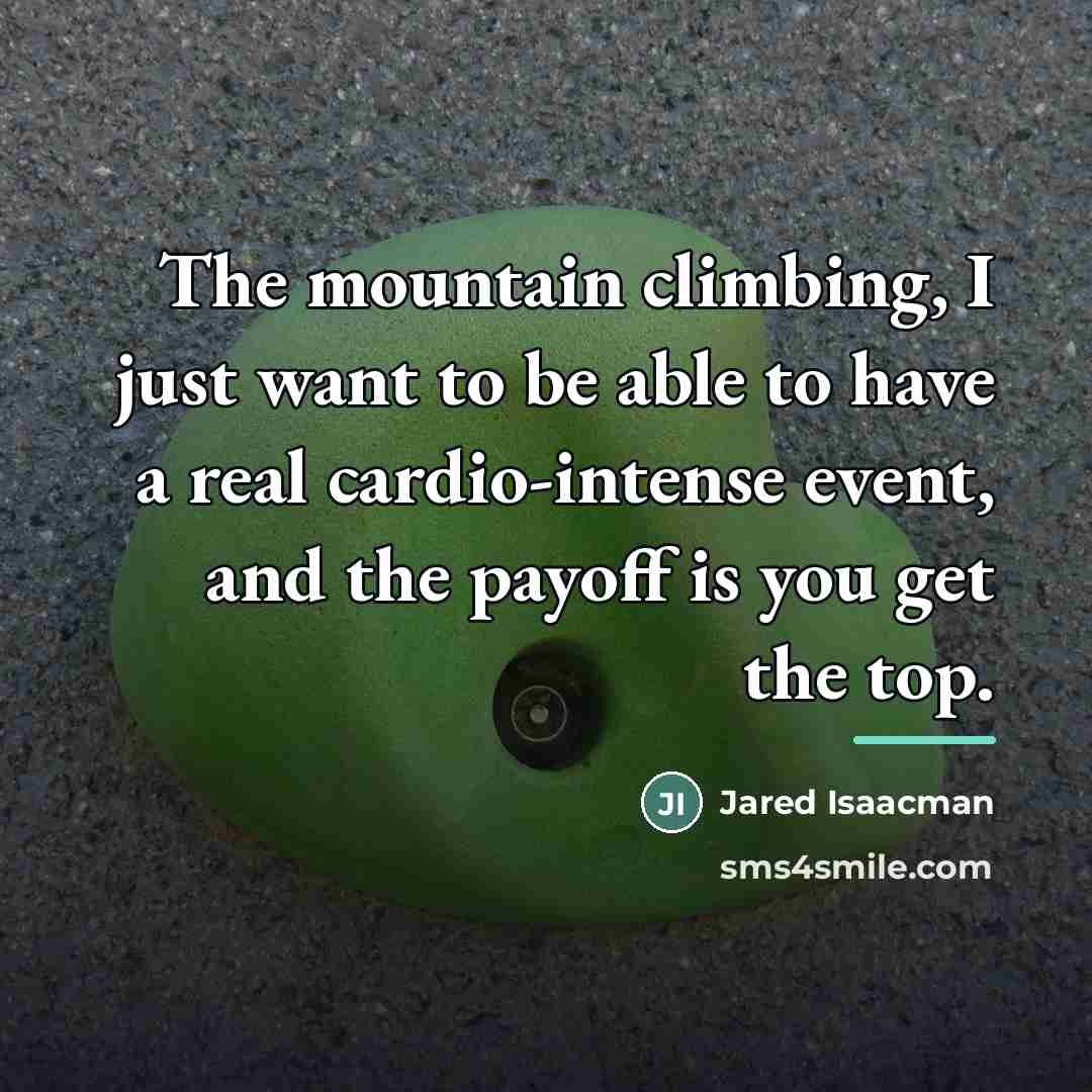 “The mountain climbing, I just want to be able to…” quote by Jared Isaacman