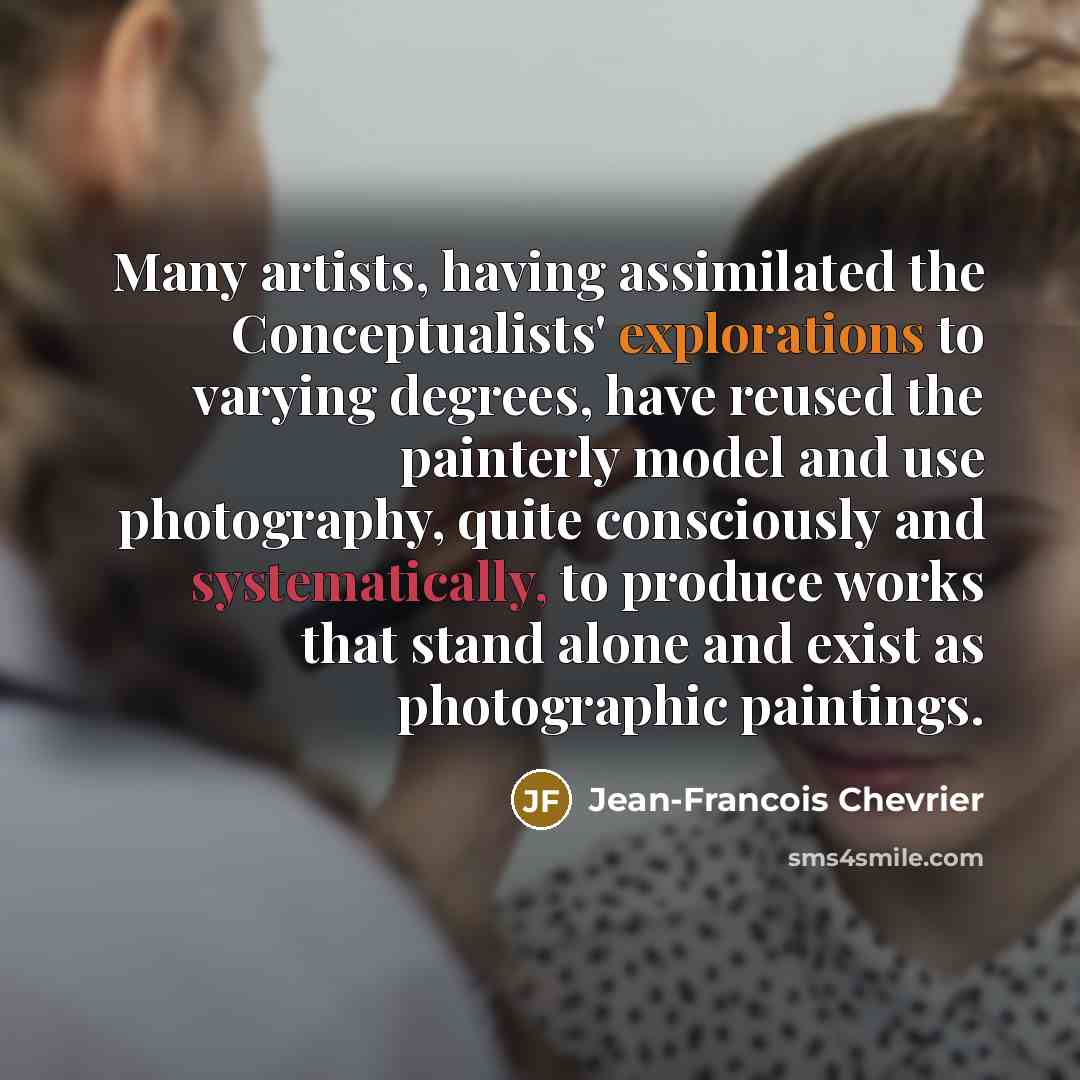 “Many artists, having assimilated the Conceptualists' explorations to varying degrees,…” quote by Jean-Francois Chevrier