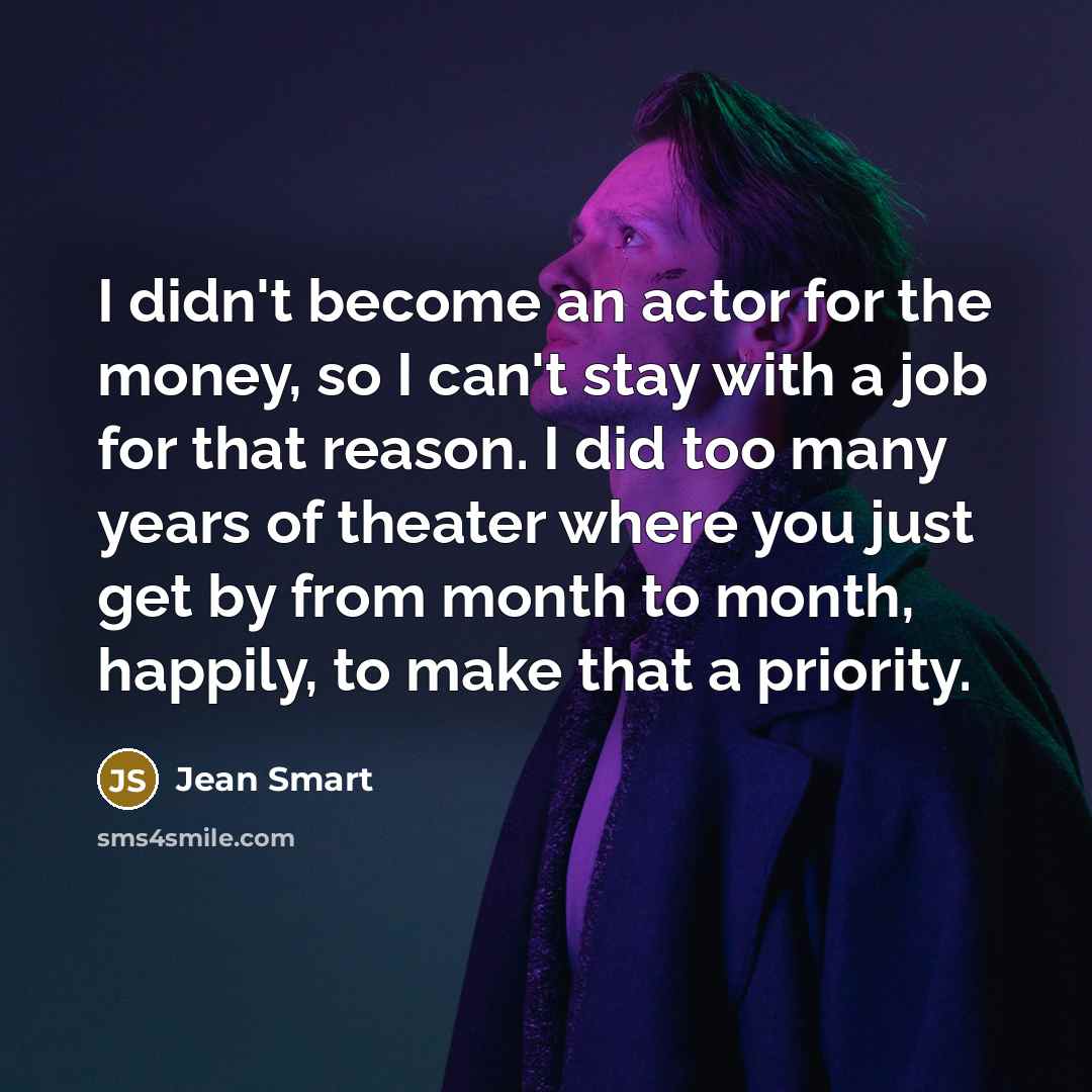 “I didn't become an actor for the money, so I…” quote by Jean Smart
