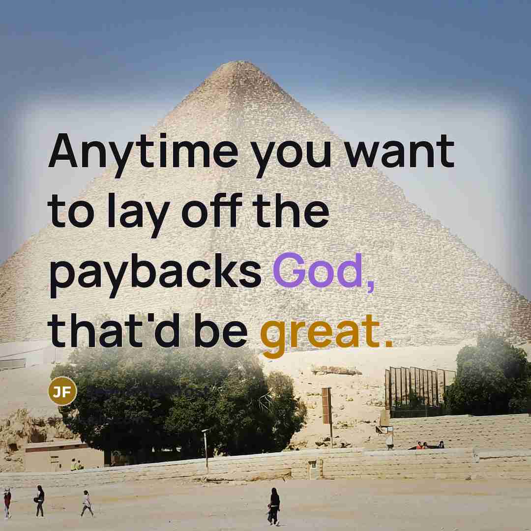 “Anytime you want to lay off the paybacks God, that'd…” quote by Jeaniene Frost