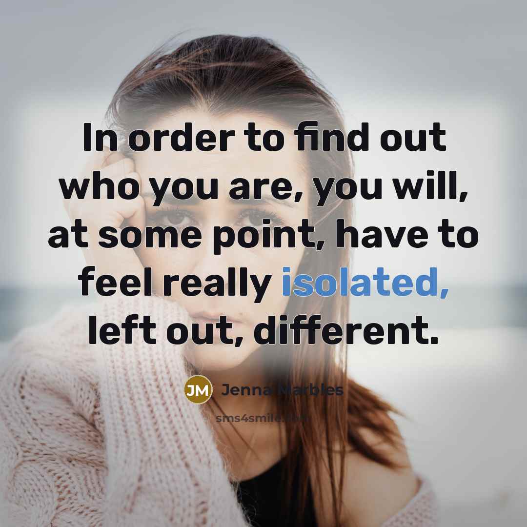 “In order to find out who you are, you will,…” quote by Jenna Marbles