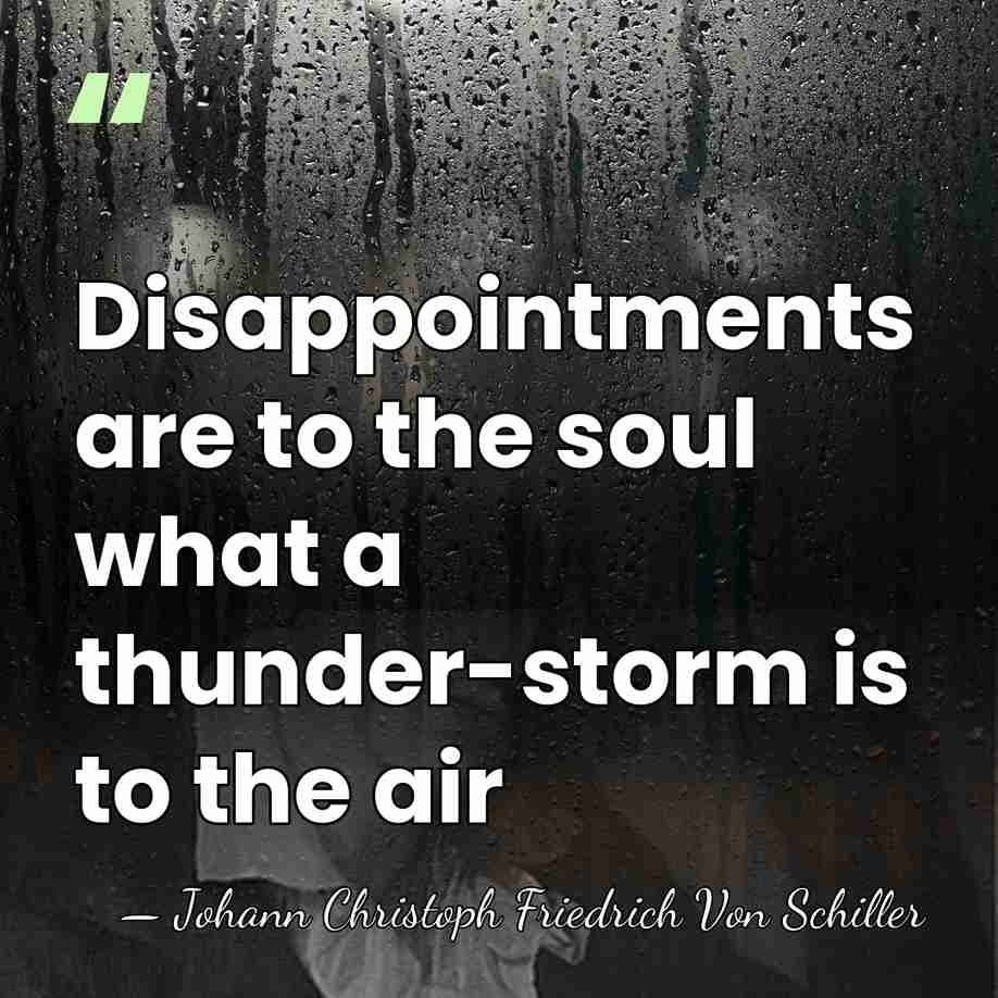 Disappointments are to the soul what a thunder-storm is to the air - Johann Christoph Friedrich Von Schiller