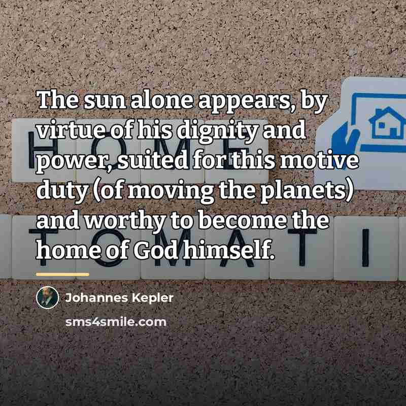 “The sun alone appears, by virtue of his dignity and…” quote by Johannes Kepler