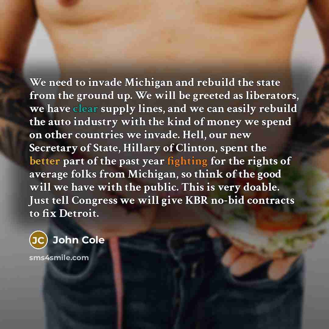 “We need to invade Michigan and rebuild the state from…” quote by John Cole
