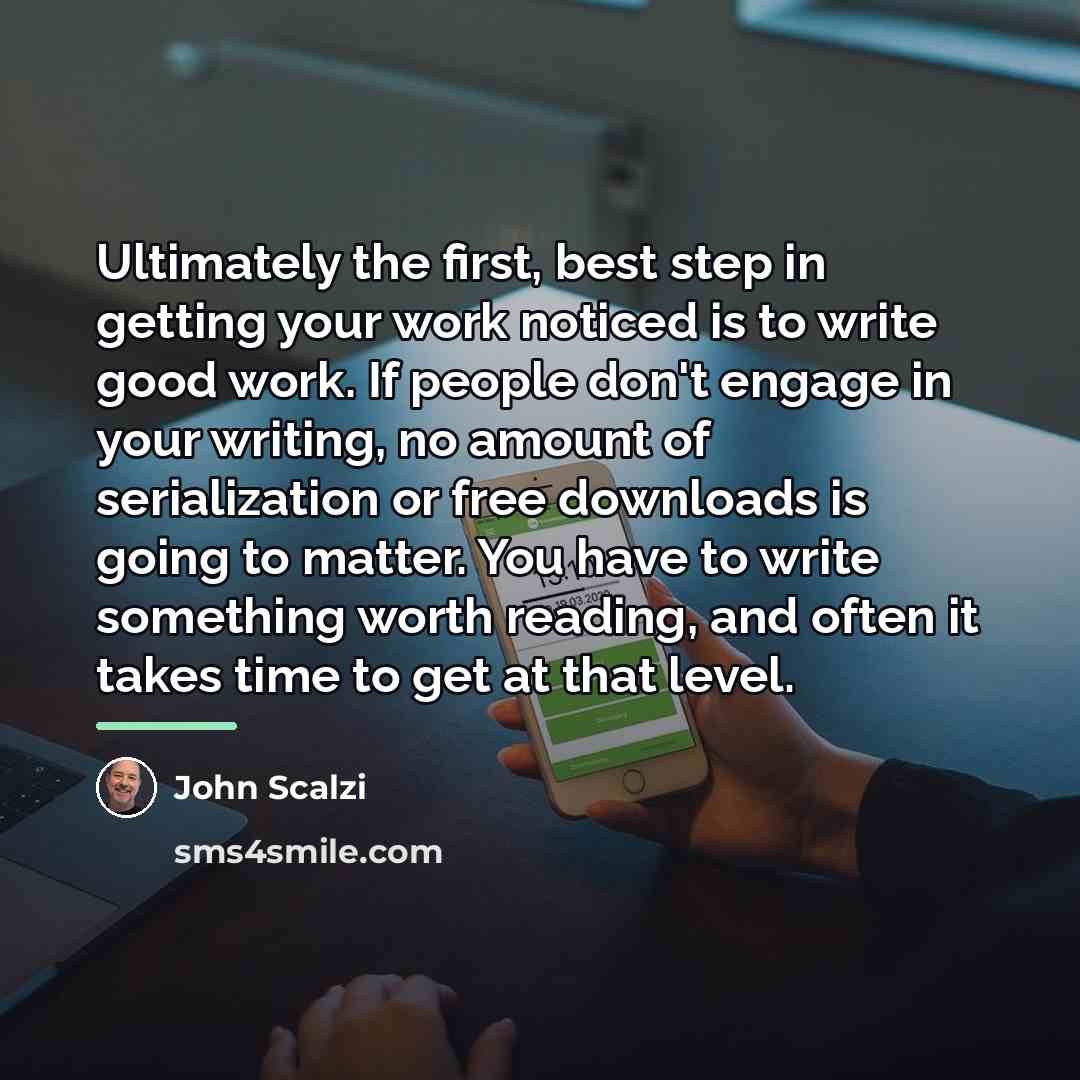 “Ultimately the first, best step in getting your work noticed…” quote by John Scalzi