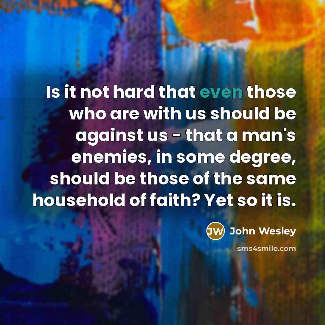 “Is it not hard that even those who are with…” quote by John Wesley