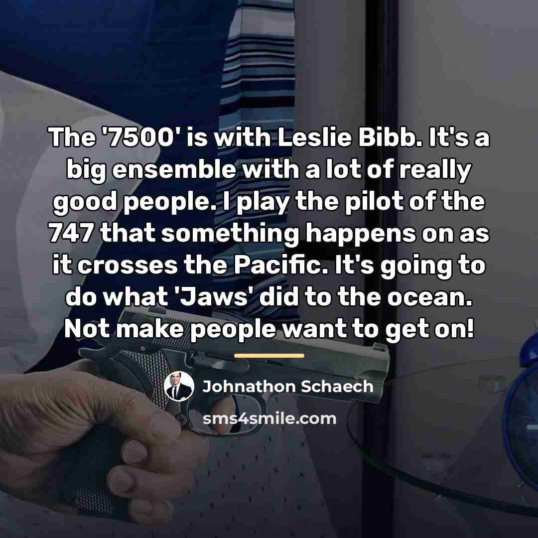 “The '7500' is with Leslie Bibb. It's a big ensemble…” quote by Johnathon Schaech