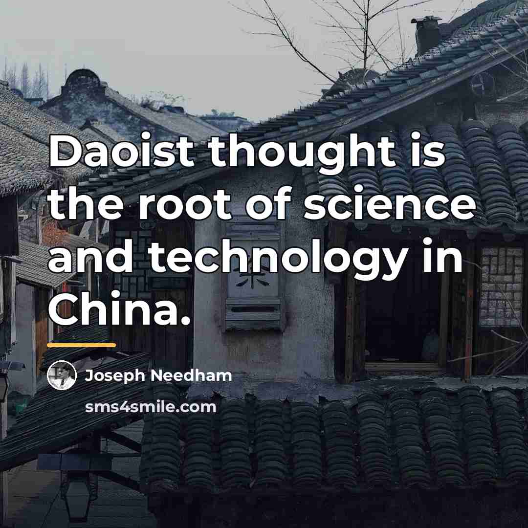 “Daoist thought is the root of science and technology in…” quote by Joseph Needham
