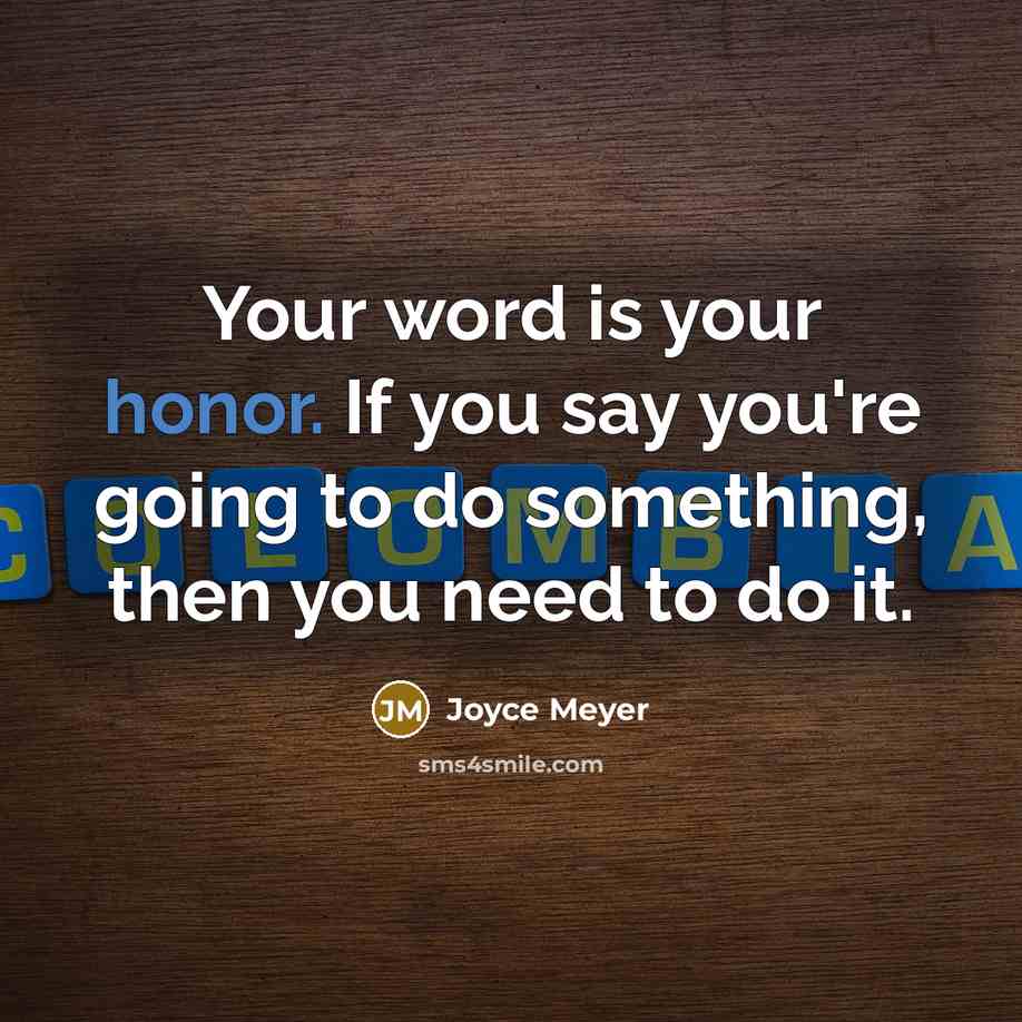 “Your word is your honor. If you say you're going…” quote by Joyce Meyer