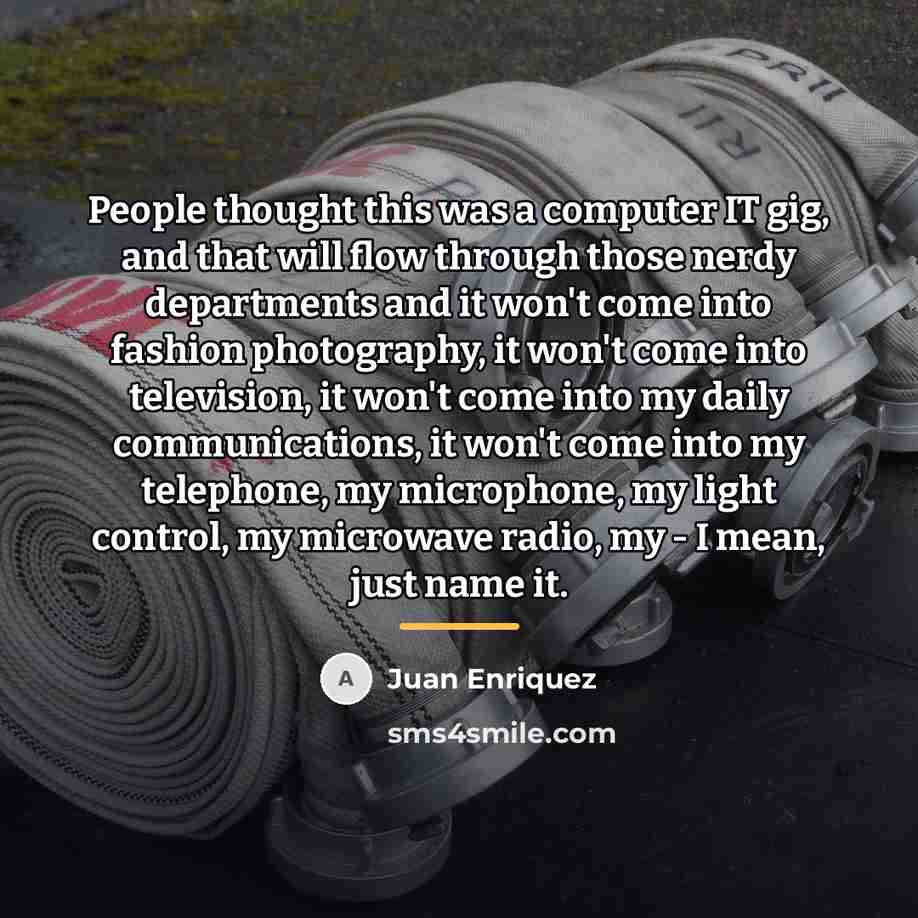 “People thought this was a computer IT gig, and that…” quote by Juan Enriquez