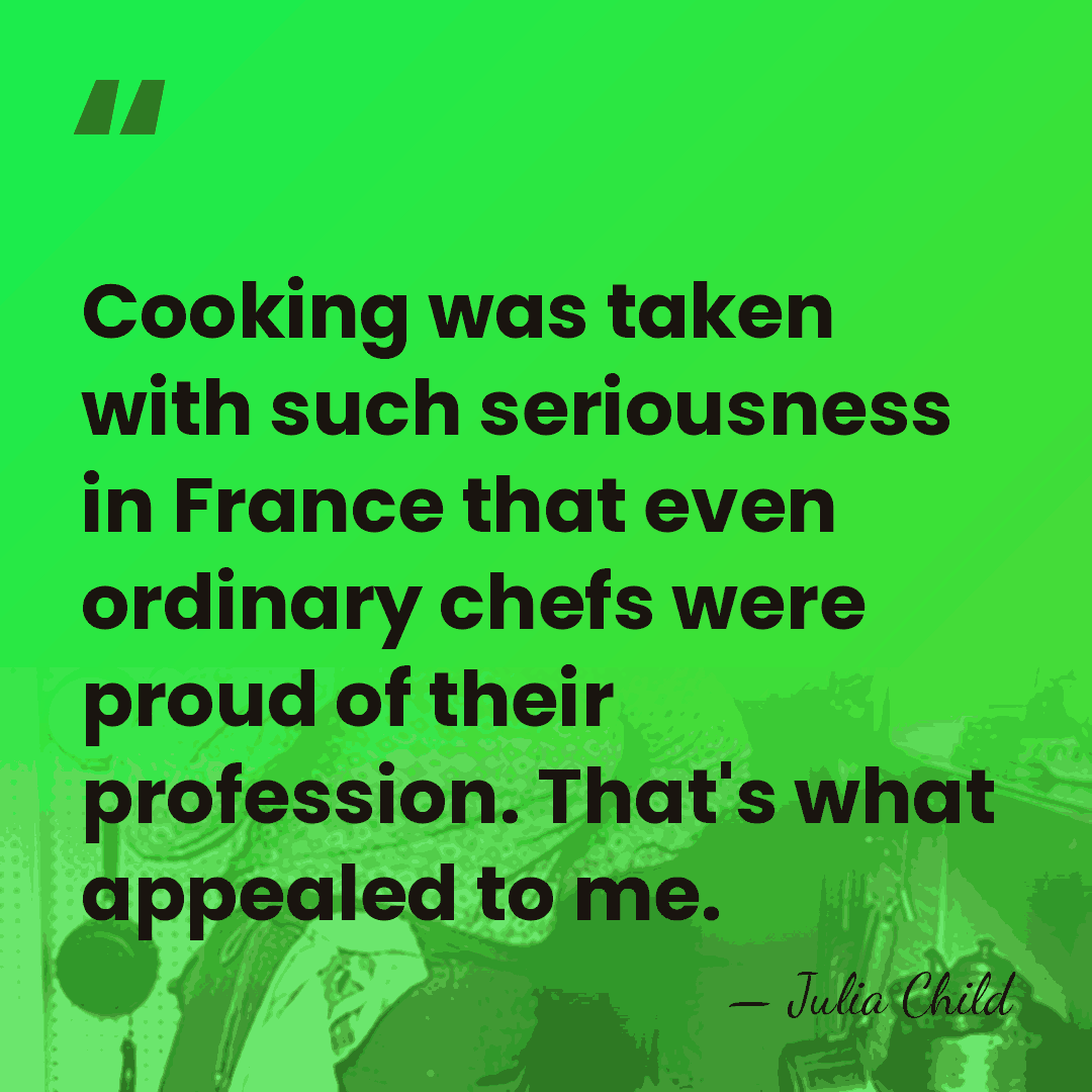 Cooking was taken with such seriousness in France that even ordinary chefs&hellip; - Julia Child
