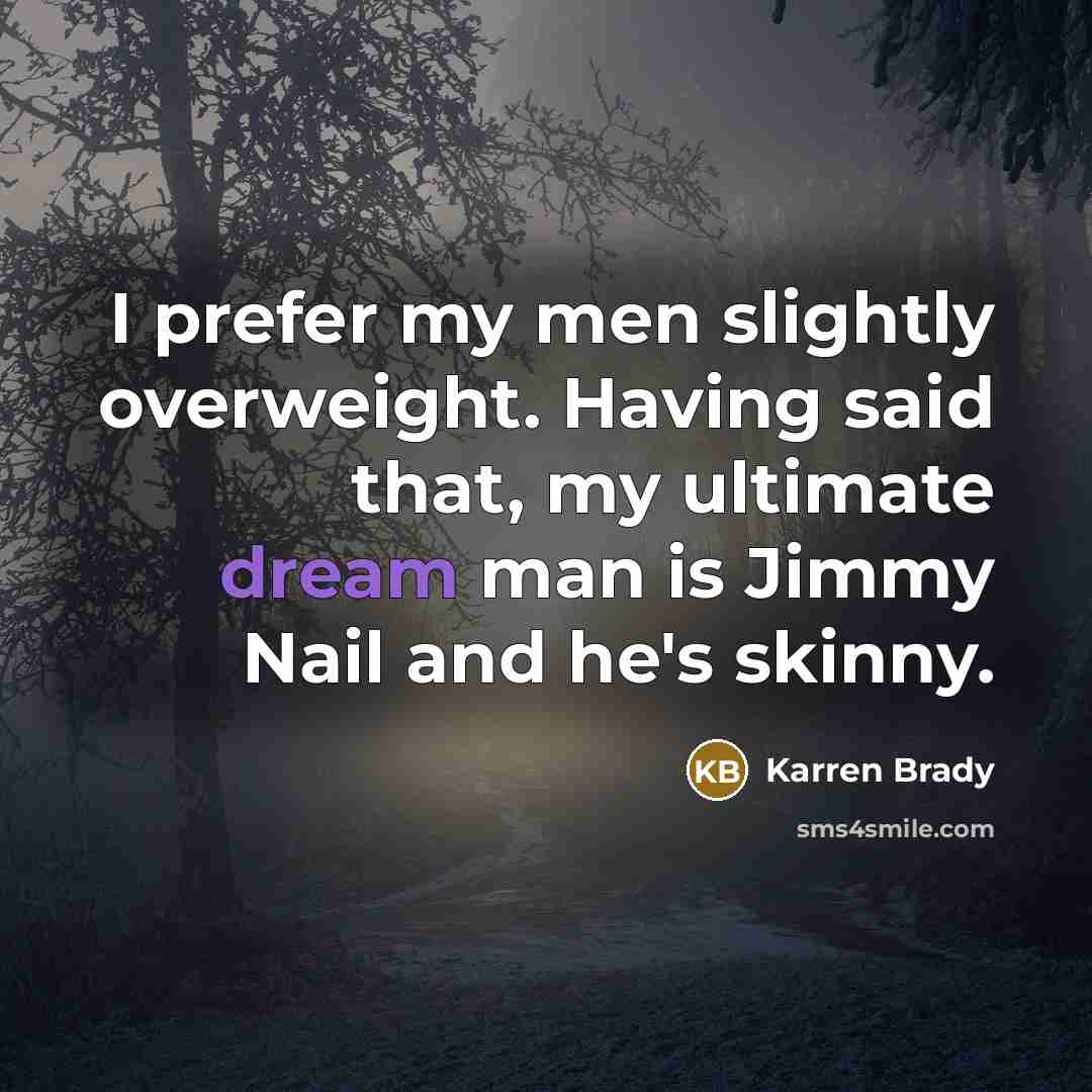 “I prefer my men slightly overweight. Having said that, my…” quote by Karren Brady