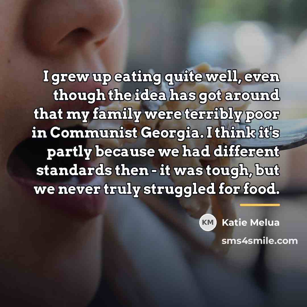 “I grew up eating quite well, even though the idea…” quote by Katie Melua