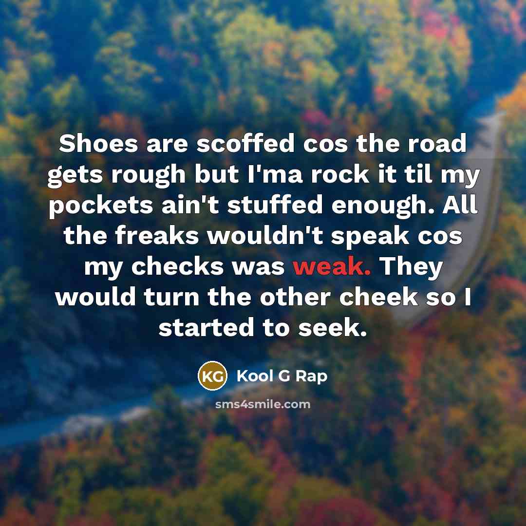 “Shoes are scoffed cos the road gets rough but I'ma…” quote by Kool G Rap