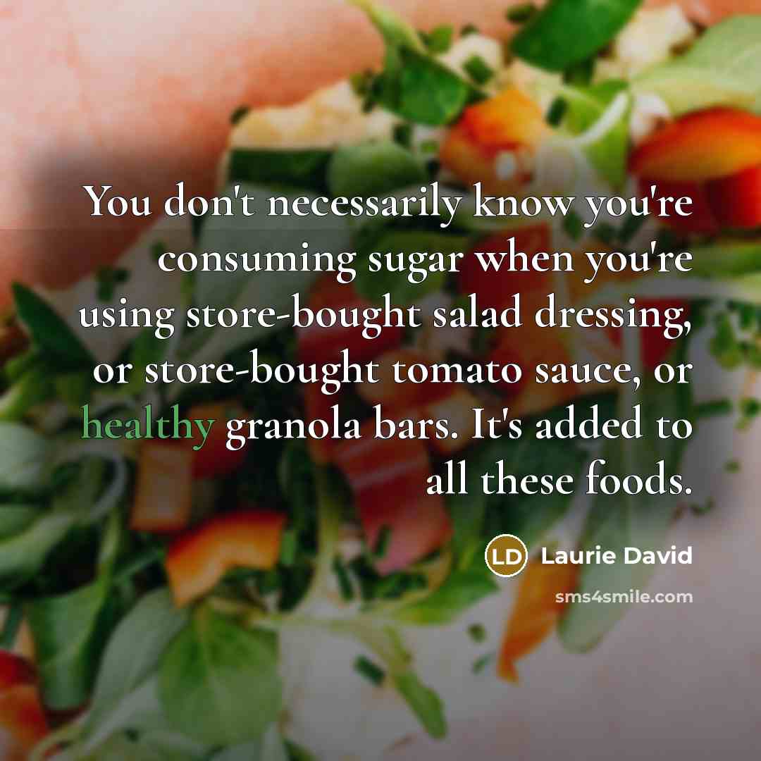 “You don't necessarily know you're consuming sugar when you're using…” quote by Laurie David